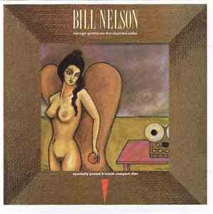 Bill Nelson - Savage Gestures For Charms Sake