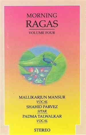 Mallikarjun Mansur, Shahid Parvez, Padma Talwalkar - Morning Ragas - Volume ...