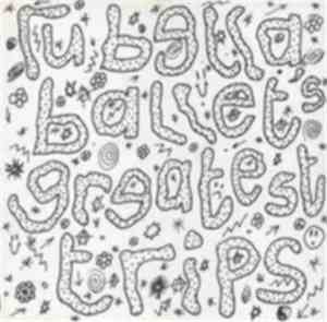 Rubella Ballet - Rubella Ballet's Greatest Trips