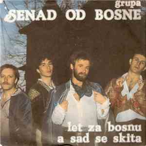Senad Od Bosne - A Sad Se Skita / Let Za Bosnu