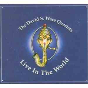 The David S. Ware Quartets - Live In The World