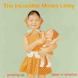 The Incredible Moses Leroy - Growing Up Clean In America
