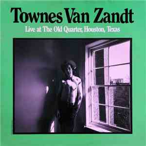 Townes Van Zandt - Live At The Old Quarter, Houston, Texas