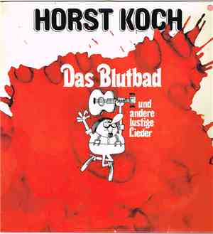 Horst Koch - Das Blutbad... Und Andere Lustige Lieder