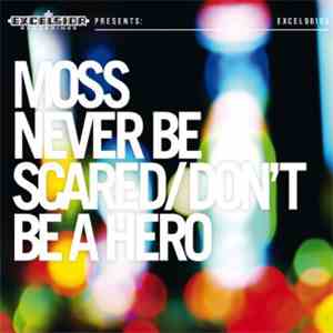 Moss  - Never Be Scared / Don't Be A Hero