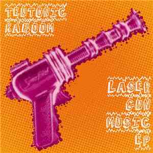 Teutonic Kaboom - Laser Gun Music