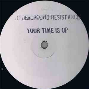 Underground Resistance - Your Time Is Up