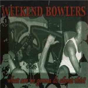 Weekend Bowlers - What Are We Gonna Do About This?