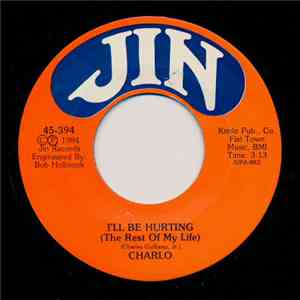 Charlo  - I'll Be Hurting (The Rest Of My Life)