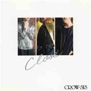 Crow-Sis - Close