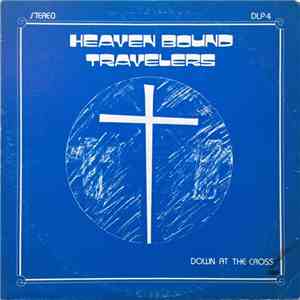 Heaven Bound Travelers - Down At The Cross