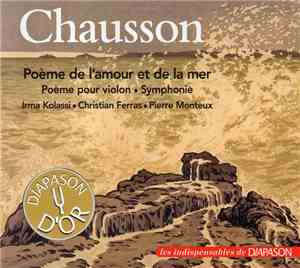 Irma Kolassi, Christian Ferras, Pierre Monteux - Chausson: Poème De L'Amour Et De La Mer; Poème Pour Violon Et Orchestre; Symphonie.