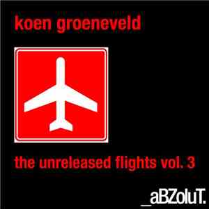 Koen Groeneveld - The Unreleased Flights Vol. 3