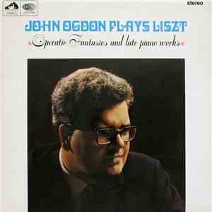 Liszt, John Ogdon - John Ogdon Plays Liszt, His Fantasies And Late Piano Works