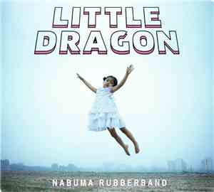 Little Dragon - Nabuma Rubberband