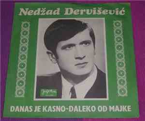 Nedžad Dervišević - Danas Je Kasno / Daleko Od Majke