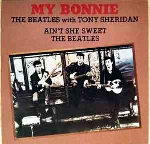 The Beatles With  Tony Sheridan - My Bonnie / Aint She Sweet