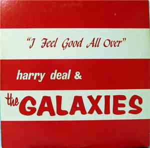 Harry Deal And The Galaxies - I Feel Good All Over