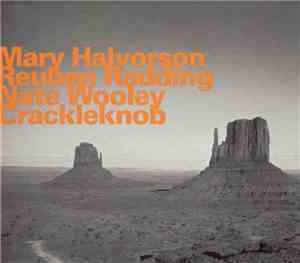 Mary Halvorson, Reuben Radding & Nate Wooley - Crackleknob - Crackleknob