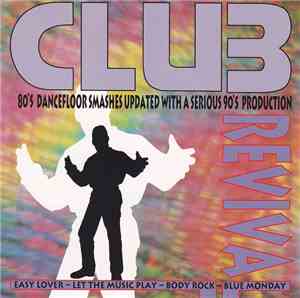 Various - Club Revival: 80's Dancefloor Smashes Updated With A Serious 90's ...