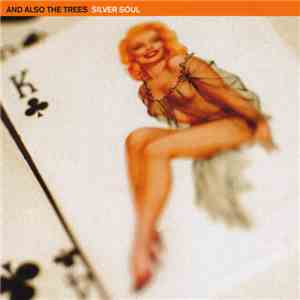 And Also The Trees - Silver Soul