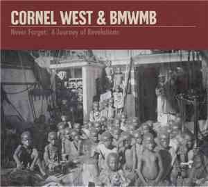Cornel West & BMWMB - Never Forget: A Journey Of Revelations