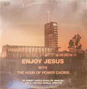 Dr. Robert H. Schuller With The Hour Of Power Choirs - Enjoy Jesus With The Hour Of Power Choirs