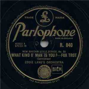 Eddie Lang's Orchestra / Louis Armstrong And His Orchestra - What Kind O' Man Is You? / Muggles