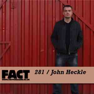 John Heckle - FACT Mix 281