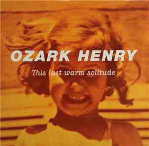 Ozark Henry - This Last Warm Solitude
