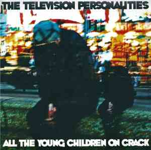 Television Personalities - All The Young Children On Crack