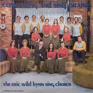 The Eric Wild Hymn Sing Chorus - Come Along And Sing Praise