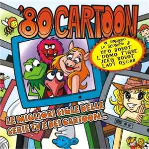 Various - '80 Cartoon - Le Migliori Sigle Delle Serie TV E Dei Cartoon...