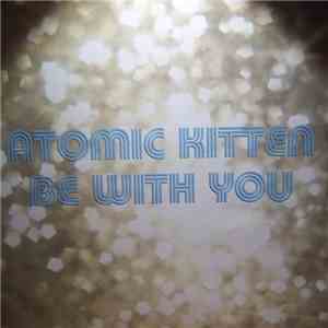 Atomic Kitten - Be With You