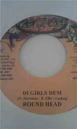 Round Head / Alozade & Webly - Di Girls Dem / I Don´t Wanna Know
