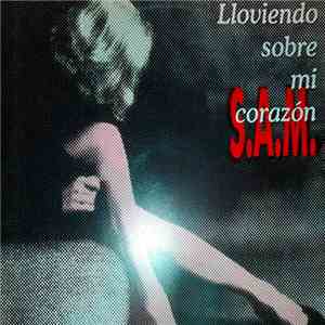 S.A.M. - Lloviendo Sobre Mi Corazón