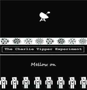 The Charlie Tipper Experiment - Mellow On