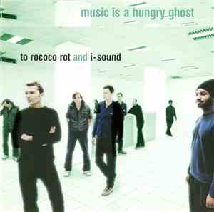 To Rococo Rot And I-Sound - Music Is A Hungry Ghost