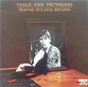 Wayne Roland Brown - Fools And Pretenders