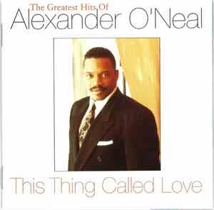 Alexander O'Neal - This Thing Called Love (The Greatest Hits Of Alexander O ...