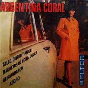 Argentina Coral - Salud, Dinero Y Amor / Marineros De Agua Dulce / Murmurar ...