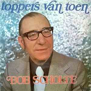 Bob Scholte - Toppers Van Toen