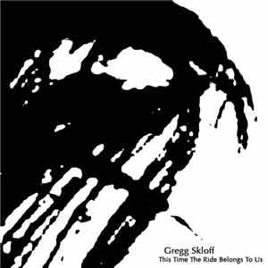 Gregg Skloff - This Time The Ride Belongs To Us