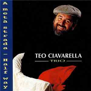Teo Ciavarella Trio - A Metà Strada