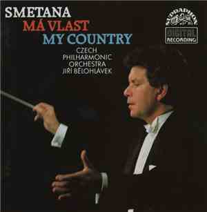 Smetana, Czech Philharmonic Orchestra, Jiří Bělohlávek - Má Vlast / My Coun ...