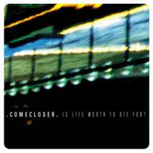 Comecloser - Is Life Worth Dying For?