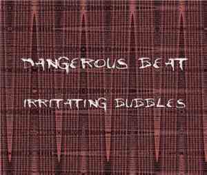 Dangerous Beat - Irritating Bubbles