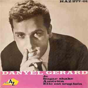 Danyel Gerard - Je / Sugar Shake / America / Elle Est Trop Loin