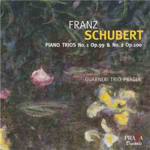 Franz Schubert, Guarneri Trio Prague - Piano Trios No. 1 Op.99 & No. 2 Op.100