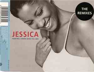 Jessica - How Will I Know (Who You Are) (The Remixes)